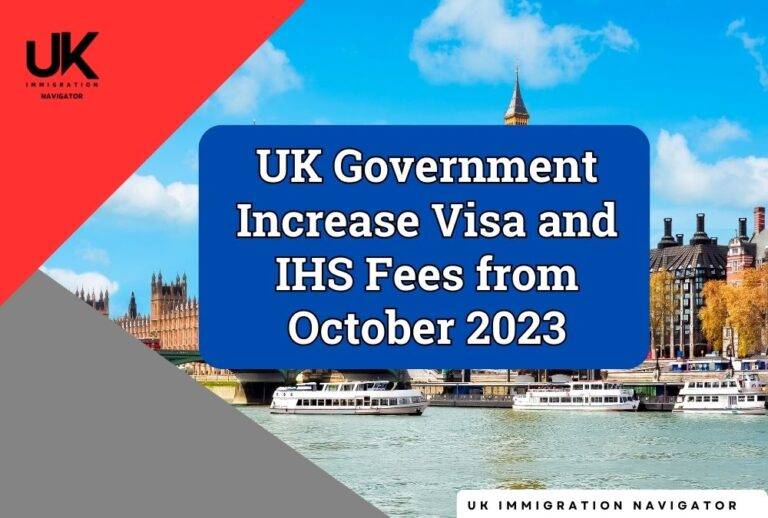 UK Government Increase Visa And IHS Fees From October 2023 UK