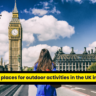 Best places for outdoor activities in the UK in 2024