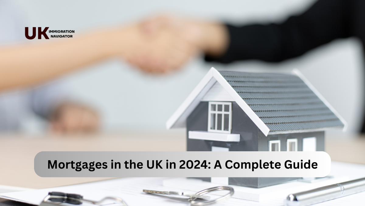 Mortgages In The UK In 2024 A Complete Guide UK Immigration Navigator